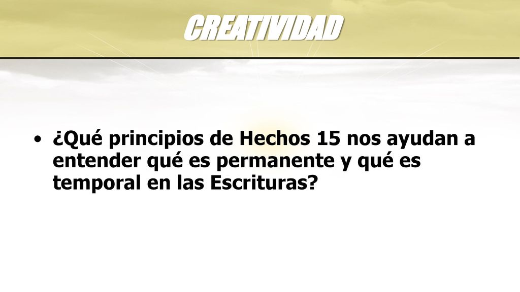 CREATIVIDAD ¿Qué principios de Hechos 15 nos ayudan a entender qué es permanente y qué es temporal en las Escrituras