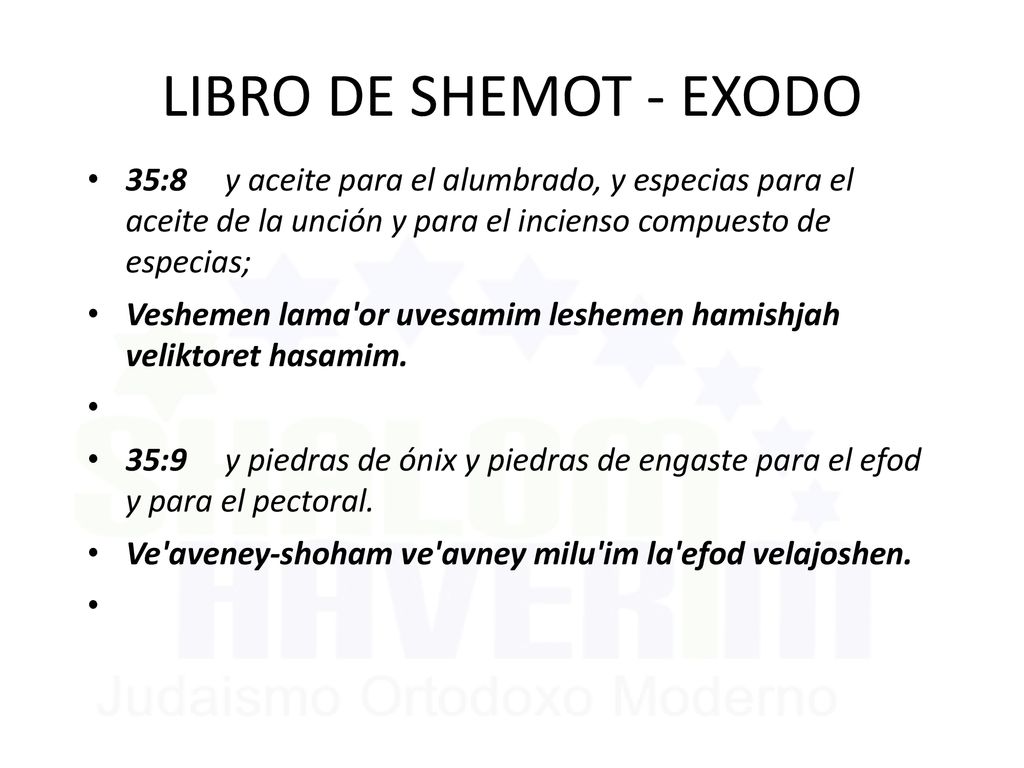 LIBRO DE SHEMOT - EXODO 35:8 y aceite para el alumbrado, y especias para el aceite de la unción y para el incienso compuesto de especias;