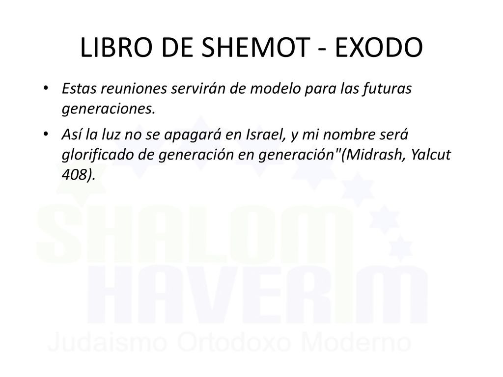 LIBRO DE SHEMOT - EXODO Estas reuniones servirán de modelo para las futuras generaciones.