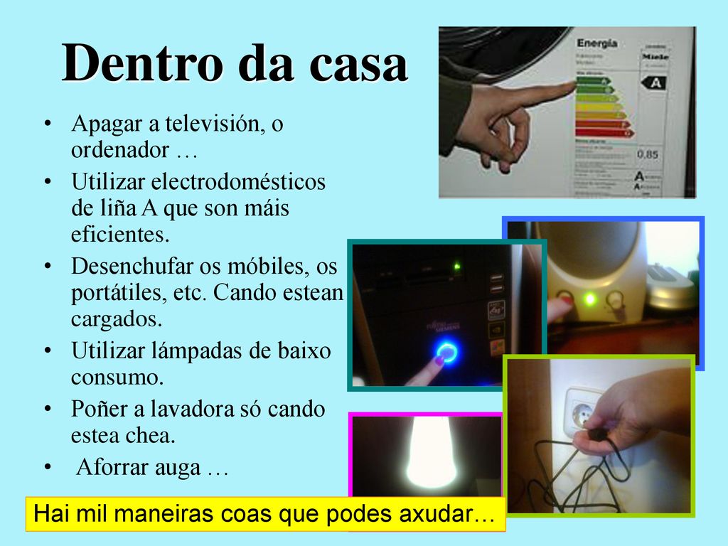 Dentro da casa Apagar a televisión, o ordenador …