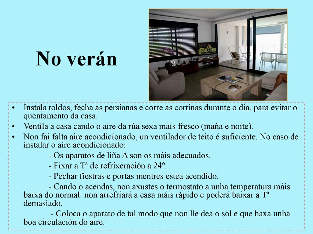No verán Instala toldos, fecha as persianas e corre as cortinas durante o día, para evitar o quentamento da casa.
