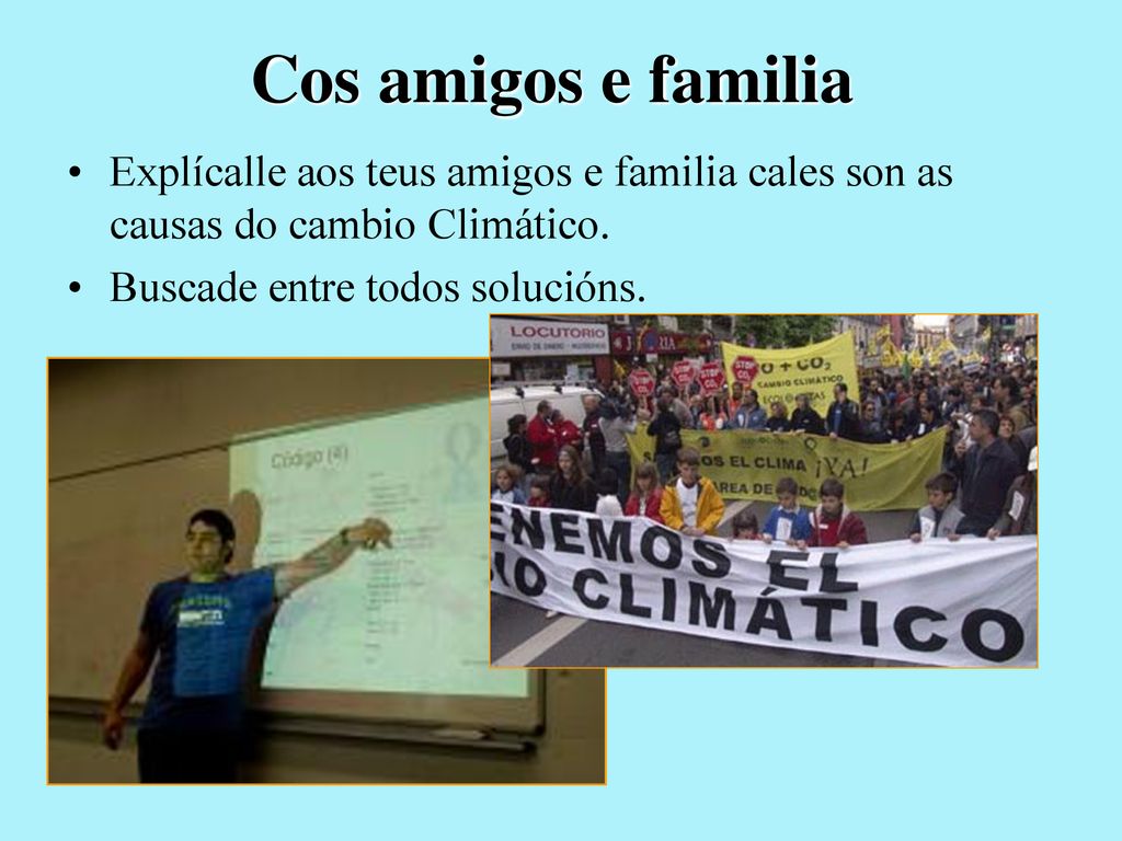Cos amigos e familia Explícalle aos teus amigos e familia cales son as causas do cambio Climático.
