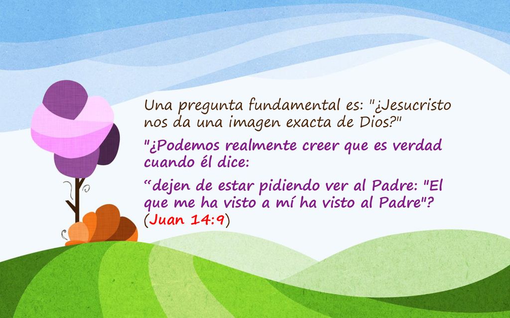 Una pregunta fundamental es: ¿Jesucristo nos da una imagen exacta de Dios