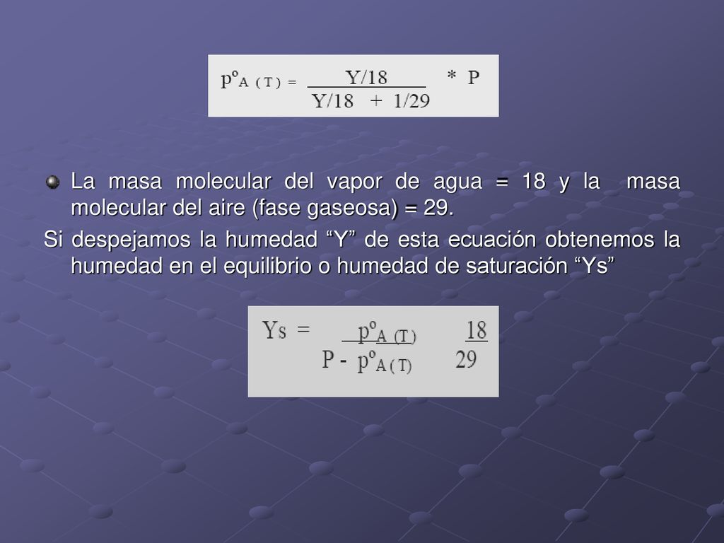 La masa molecular del vapor de agua = 18 y la masa molecular del aire (fase gaseosa) = 29.