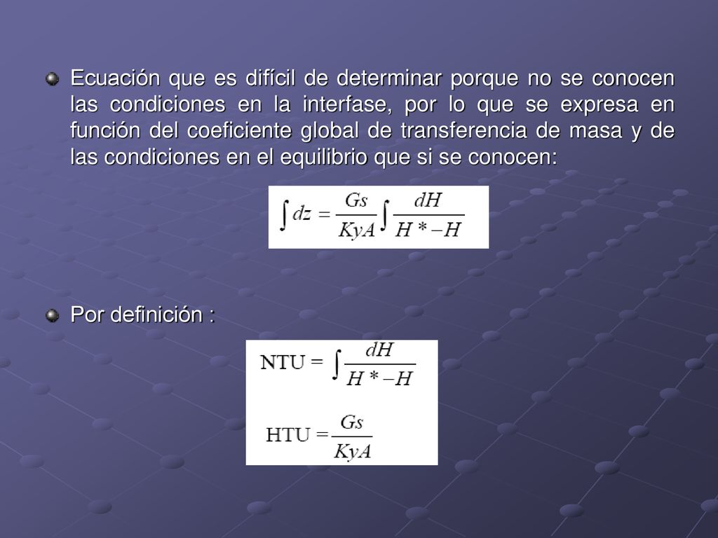 Ecuación que es difícil de determinar porque no se conocen las condiciones en la interfase, por lo que se expresa en función del coeficiente global de transferencia de masa y de las condiciones en el equilibrio que si se conocen: