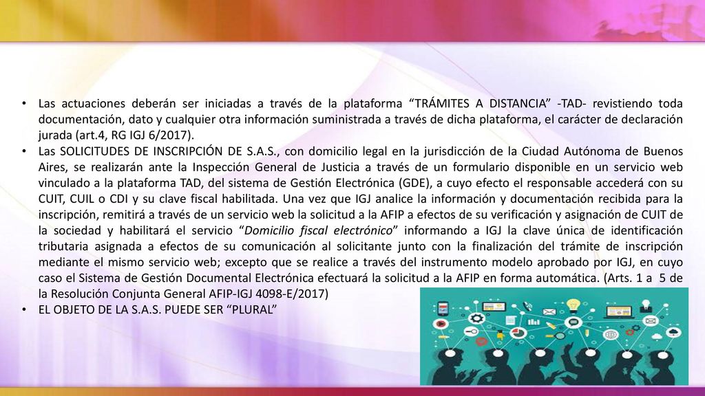 Las actuaciones deberán ser iniciadas a través de la plataforma TRÁMITES A DISTANCIA -TAD- revistiendo toda documentación, dato y cualquier otra información suministrada a través de dicha plataforma, el carácter de declaración jurada (art.4, RG IGJ 6/2017).