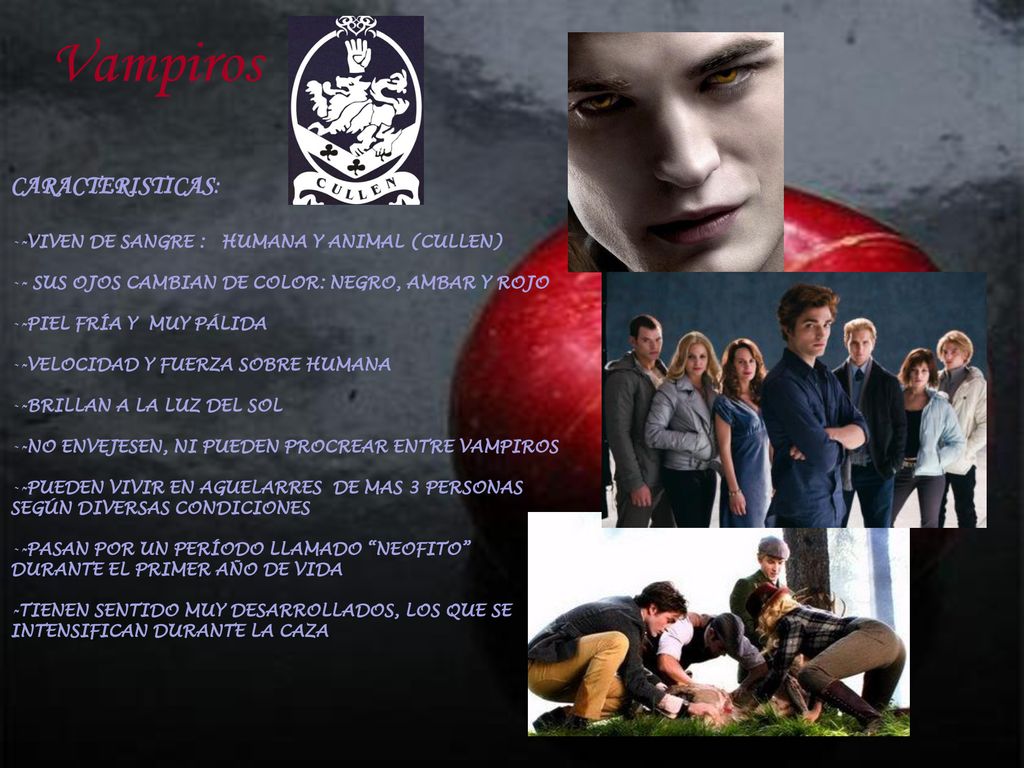 Vampiros CARACTERISTICAS: -VIVEN DE SANGRE : HUMANA Y ANIMAL (CULLEN)