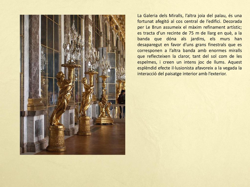 La Galeria dels Miralls, l’altra joia del palau, és una fortunat afegitó al cos central de l’edifici.