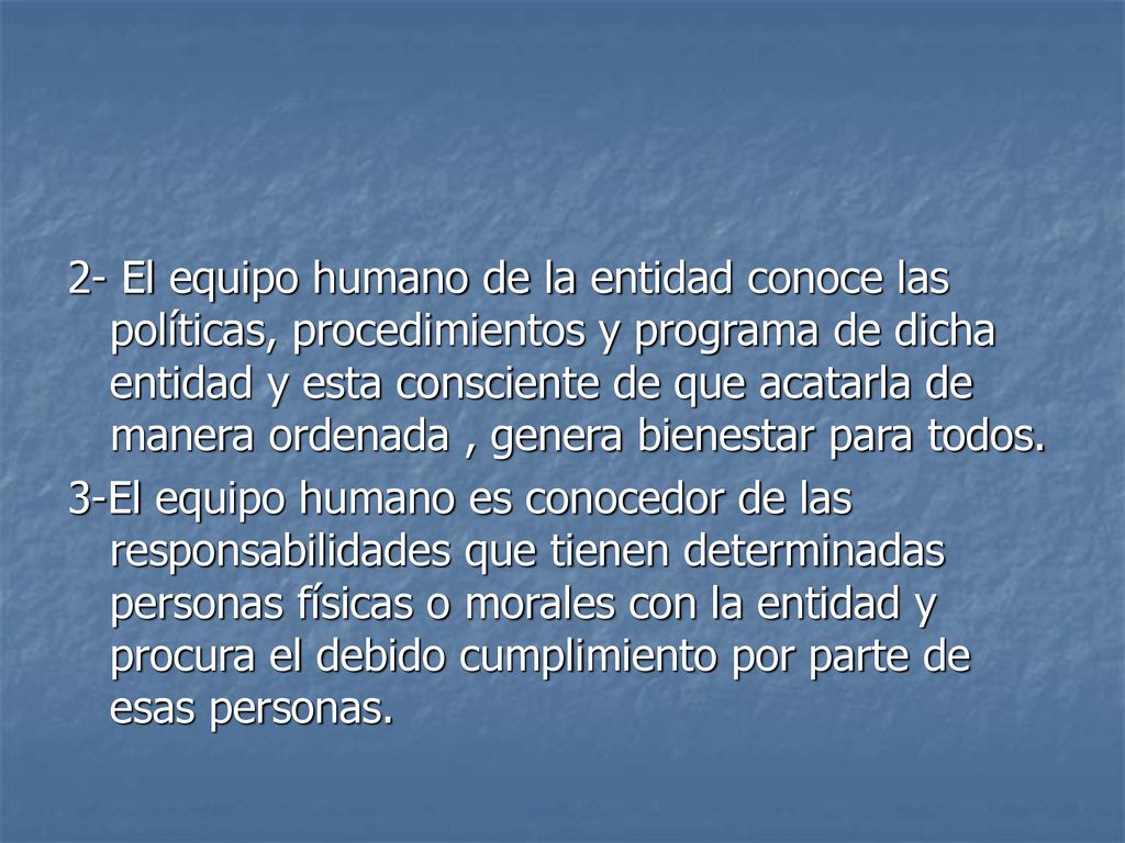 2- El equipo humano de la entidad conoce las políticas, procedimientos y programa de dicha entidad y esta consciente de que acatarla de manera ordenada , genera bienestar para todos.