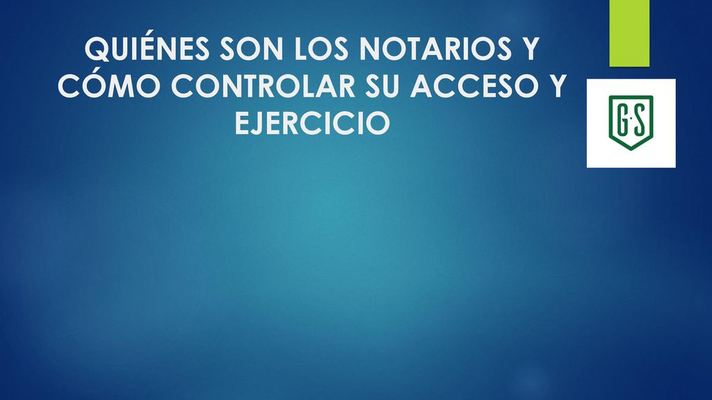 QUIÉNES SON LOS NOTARIOS Y CÓMO CONTROLAR SU ACCESO Y EJERCICIO