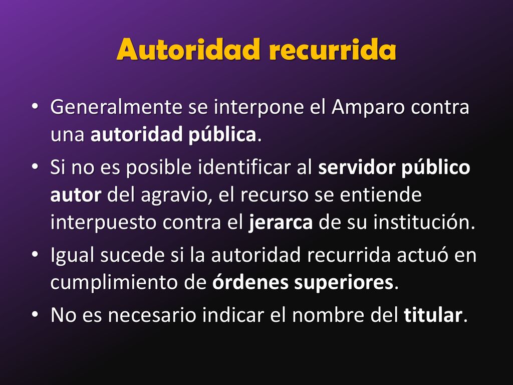 Autoridad recurrida Generalmente se interpone el Amparo contra una autoridad pública.
