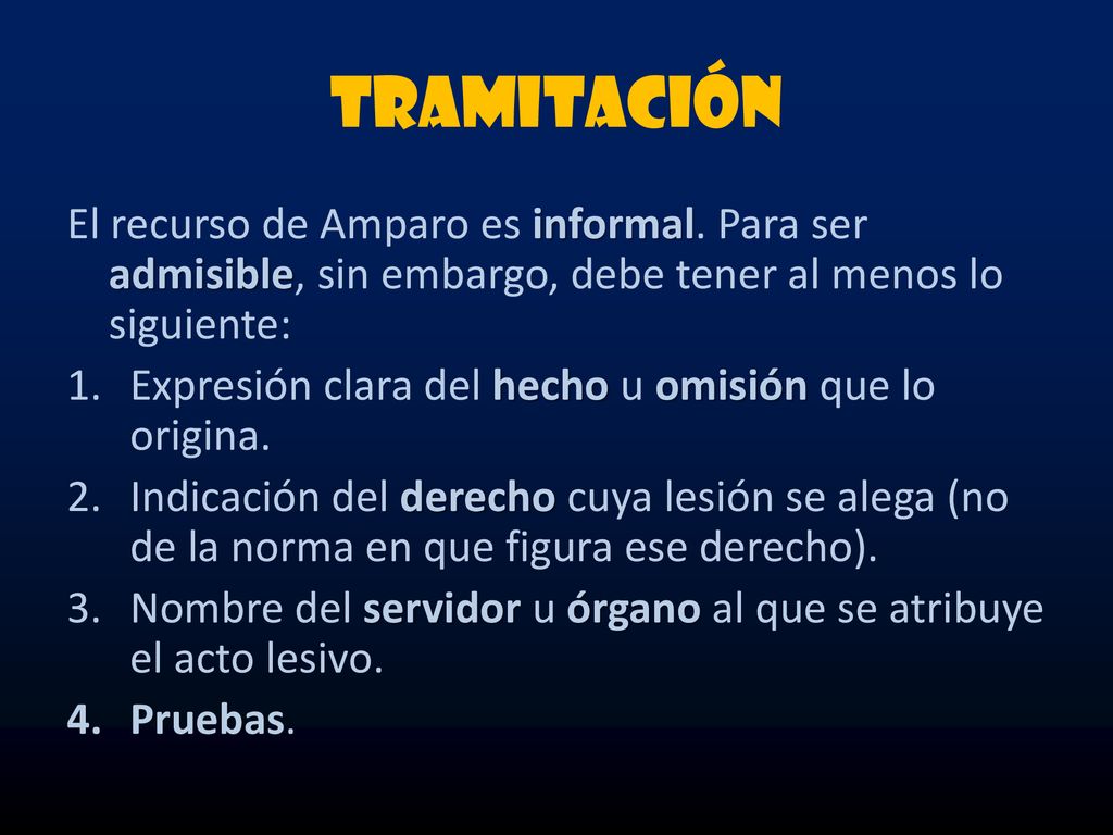 Tramitación El recurso de Amparo es informal. Para ser admisible, sin embargo, debe tener al menos lo siguiente: