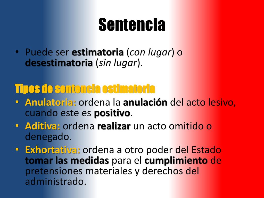 Sentencia Puede ser estimatoria (con lugar) o desestimatoria (sin lugar). Tipos de sentencia estimatoria.