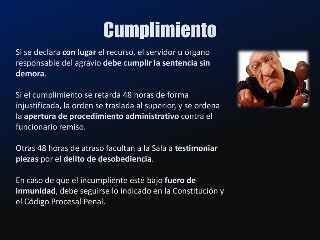 Cumplimiento Si se declara con lugar el recurso, el servidor u órgano responsable del agravio debe cumplir la sentencia sin demora.