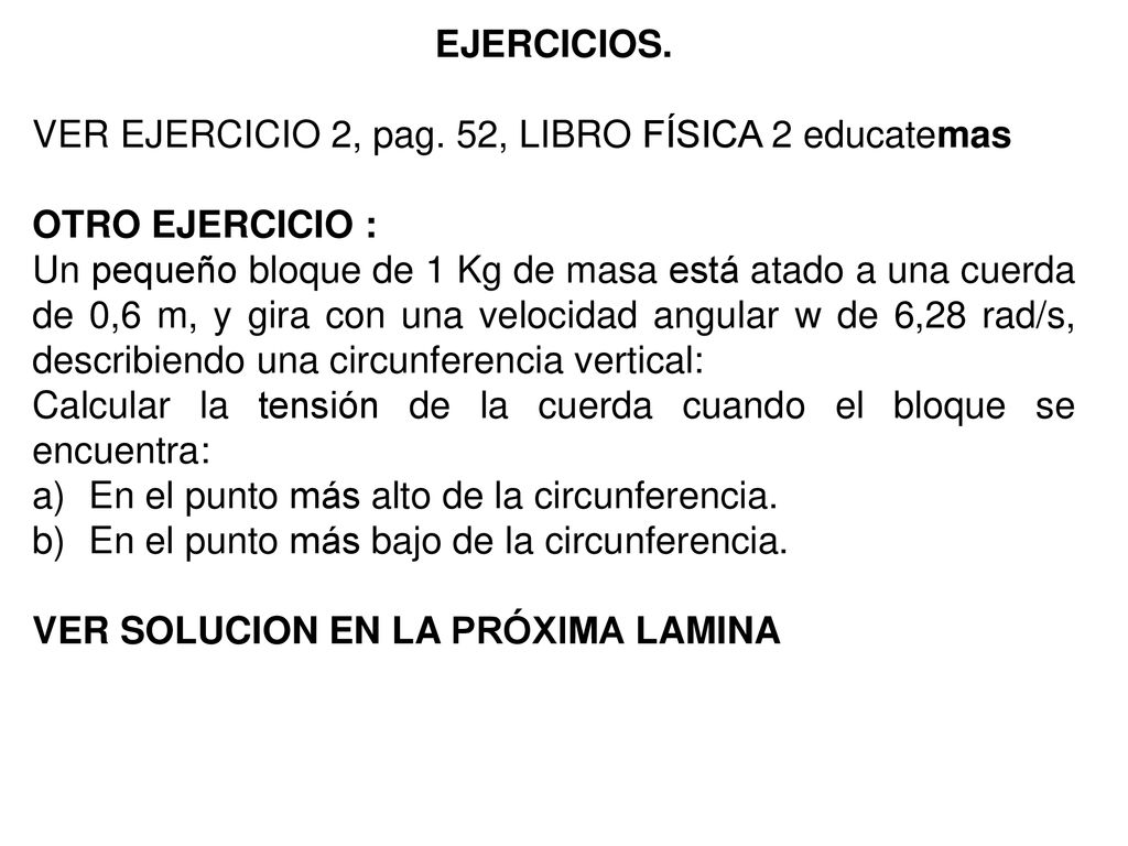 EJERCICIOS. VER EJERCICIO 2, pag. 52, LIBRO FÍSICA 2 educatemas. OTRO EJERCICIO :