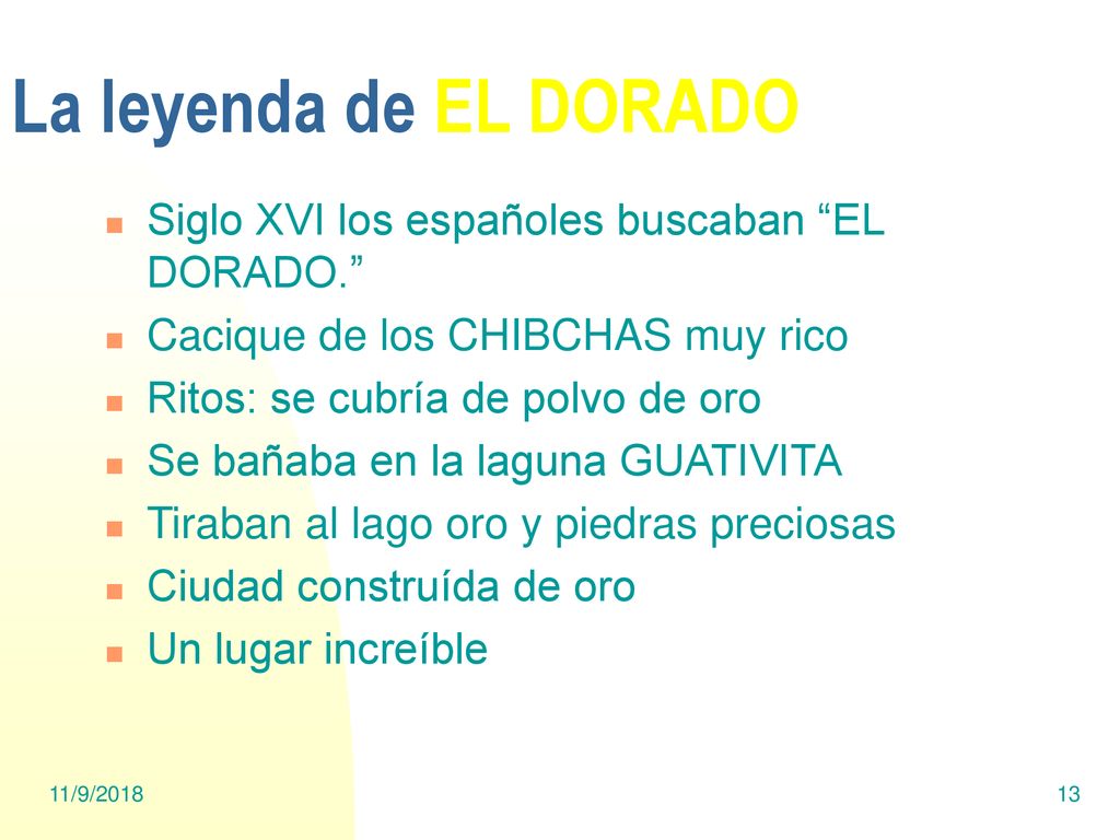 La leyenda de EL DORADO Siglo XVI los españoles buscaban EL DORADO.