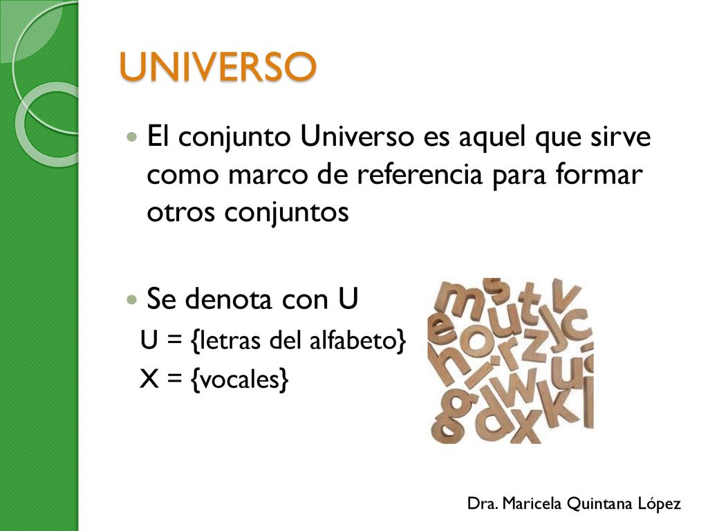 UNIVERSO El conjunto Universo es aquel que sirve como marco de referencia para formar otros conjuntos.