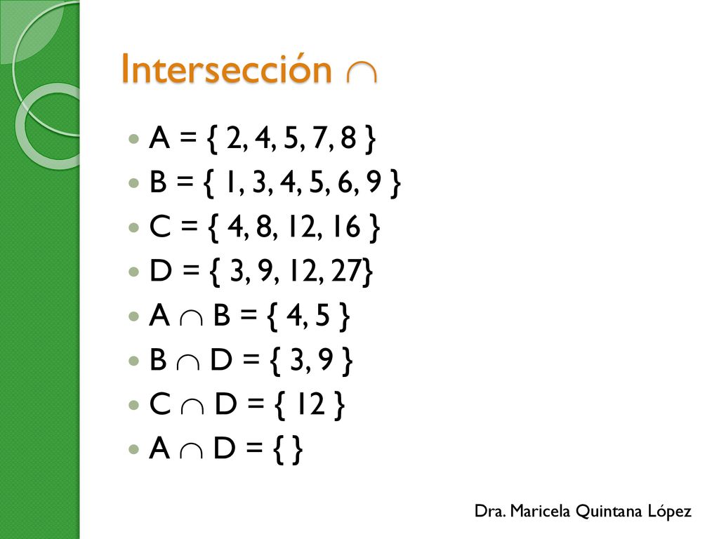 Intersección  A = { 2, 4, 5, 7, 8 } B = { 1, 3, 4, 5, 6, 9 }
