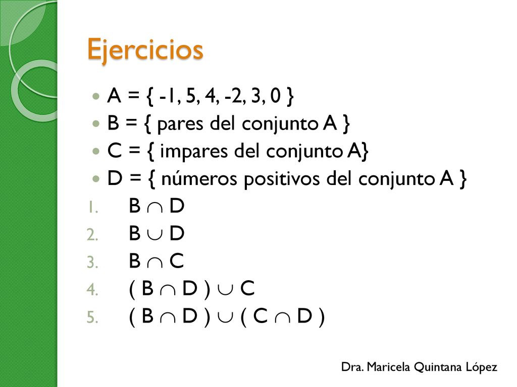 Ejercicios A = { -1, 5, 4, -2, 3, 0 } B = { pares del conjunto A }