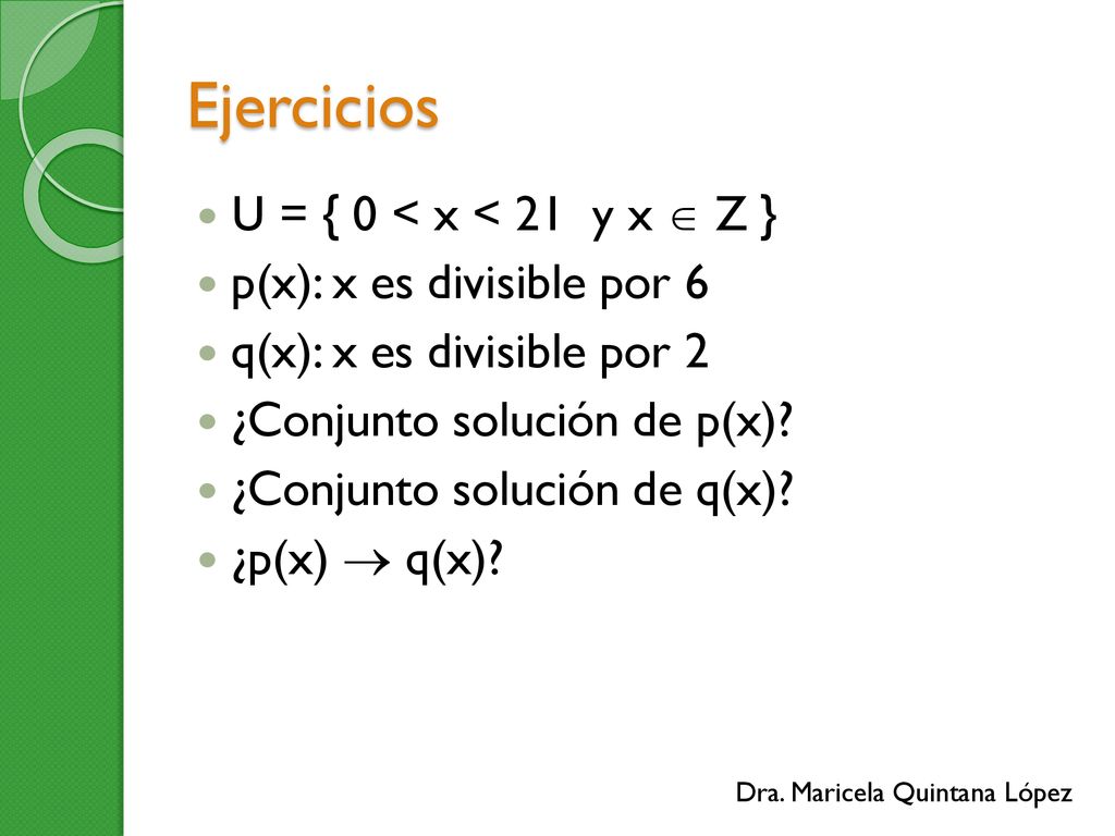 Ejercicios U = { 0 < x < 21 y x  Z } p(x): x es divisible por 6