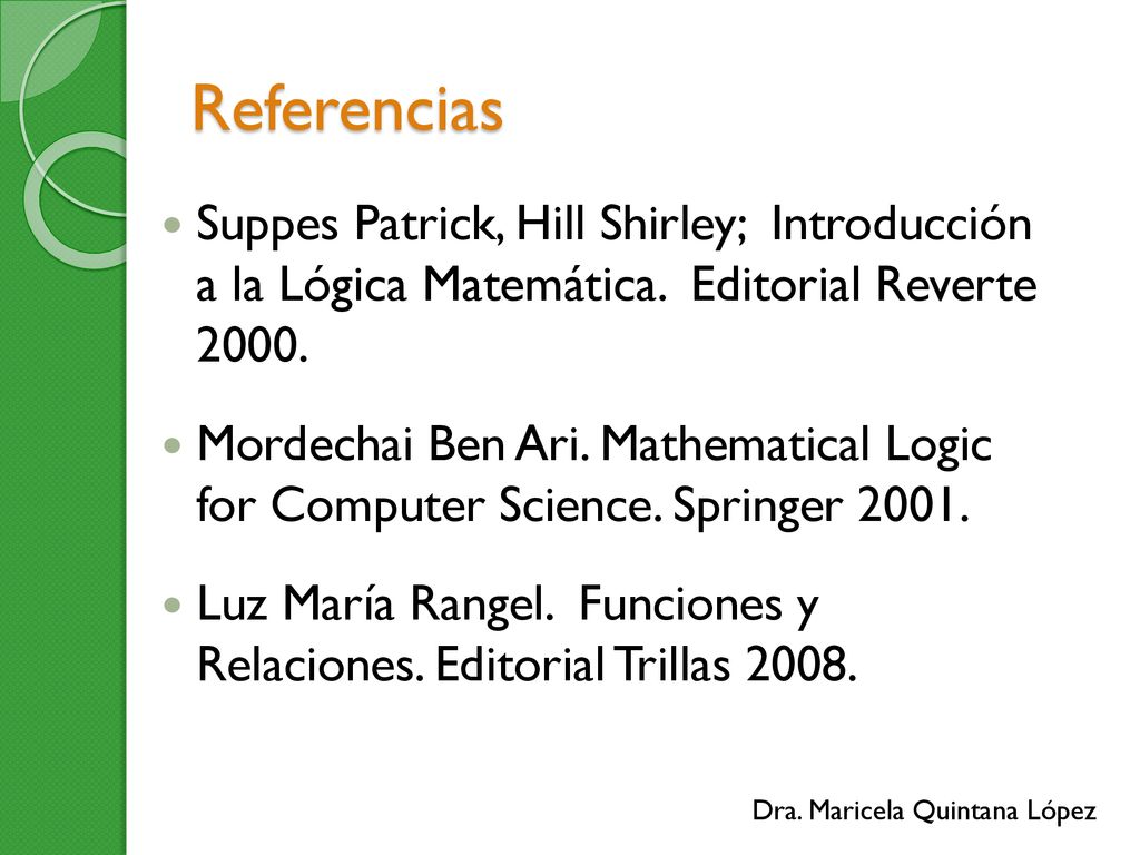 Referencias Suppes Patrick, Hill Shirley; Introducción a la Lógica Matemática. Editorial Reverte