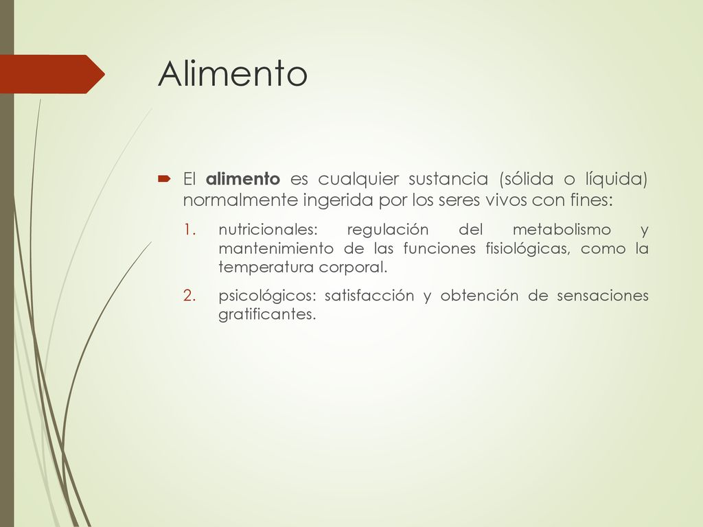 Alimento El alimento es cualquier sustancia (sólida o líquida) normalmente ingerida por los seres vivos con fines: