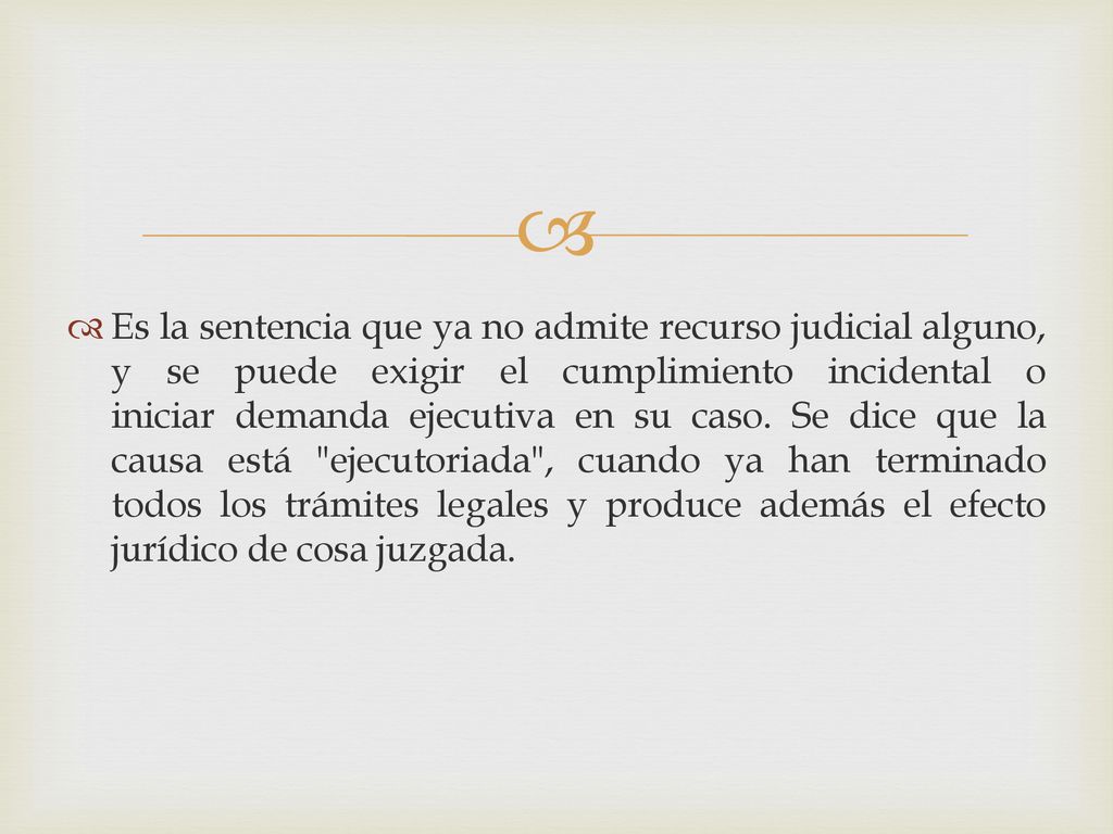 Es la sentencia que ya no admite recurso judicial alguno, y se puede exigir el cumplimiento incidental o iniciar demanda ejecutiva en su caso.