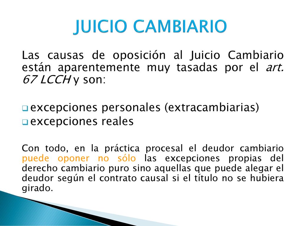 JUICIO CAMBIARIO Las causas de oposición al Juicio Cambiario están aparentemente muy tasadas por el art. 67 LCCH y son: