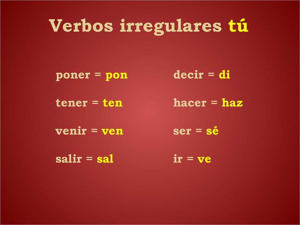 poner = pon tener = ten venir = ven salir = sal