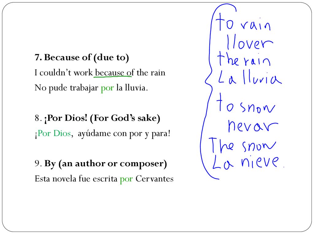 7. Because of (due to) I couldn’t work because of the rain No pude trabajar por la lluvia.