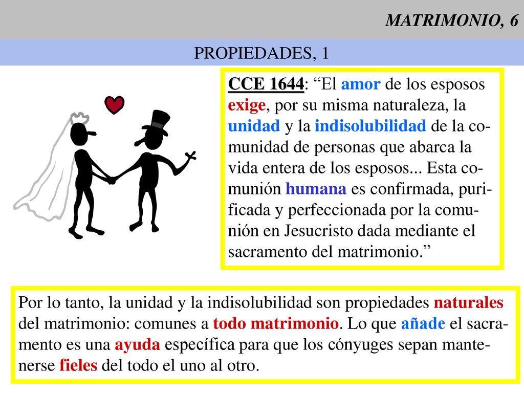 MATRIMONIO, 6 PROPIEDADES, 1. CCE 1644: El amor de los esposos. exige, por su misma naturaleza, la.