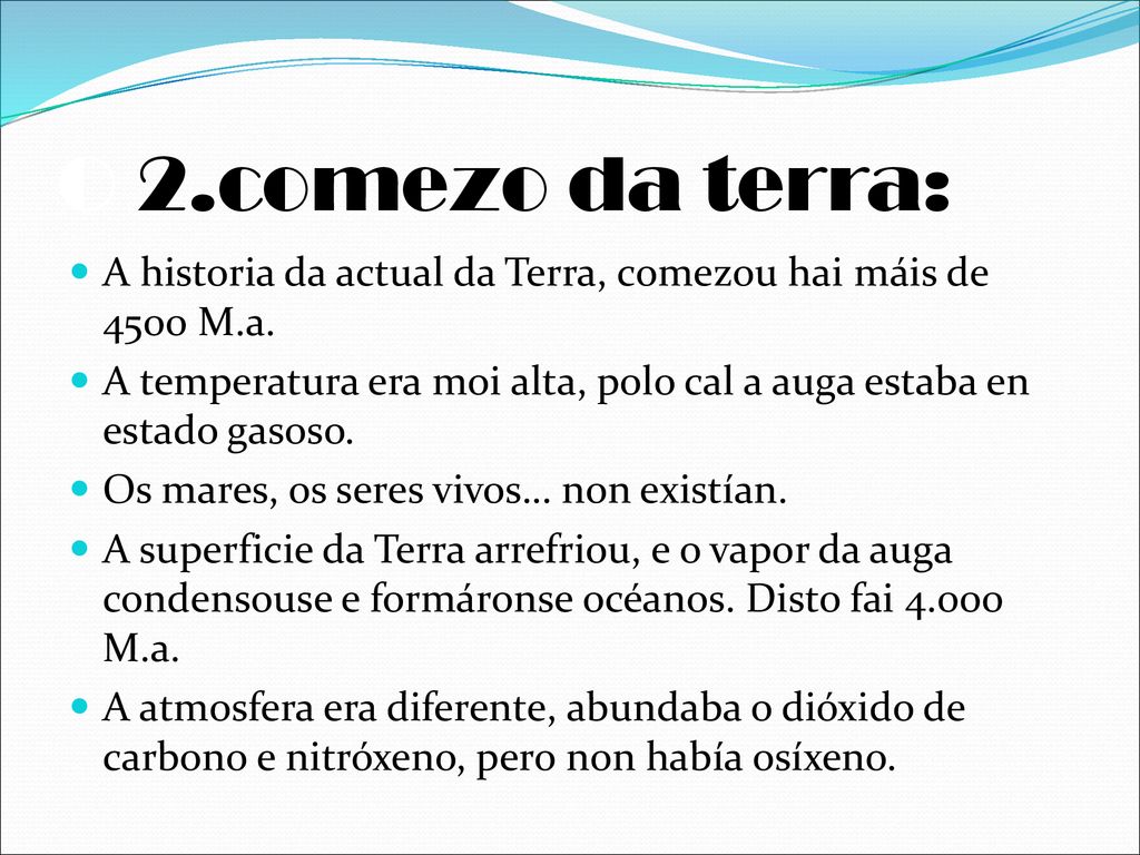O 2.comezo da terra: A historia da actual da Terra, comezou hai máis de 4500 M.a.