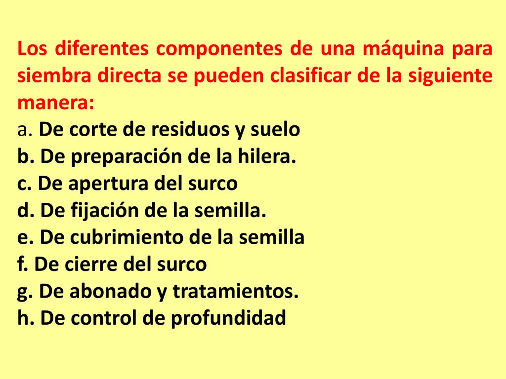 Los diferentes componentes de una máquina para siembra directa se pueden clasificar de la siguiente manera: