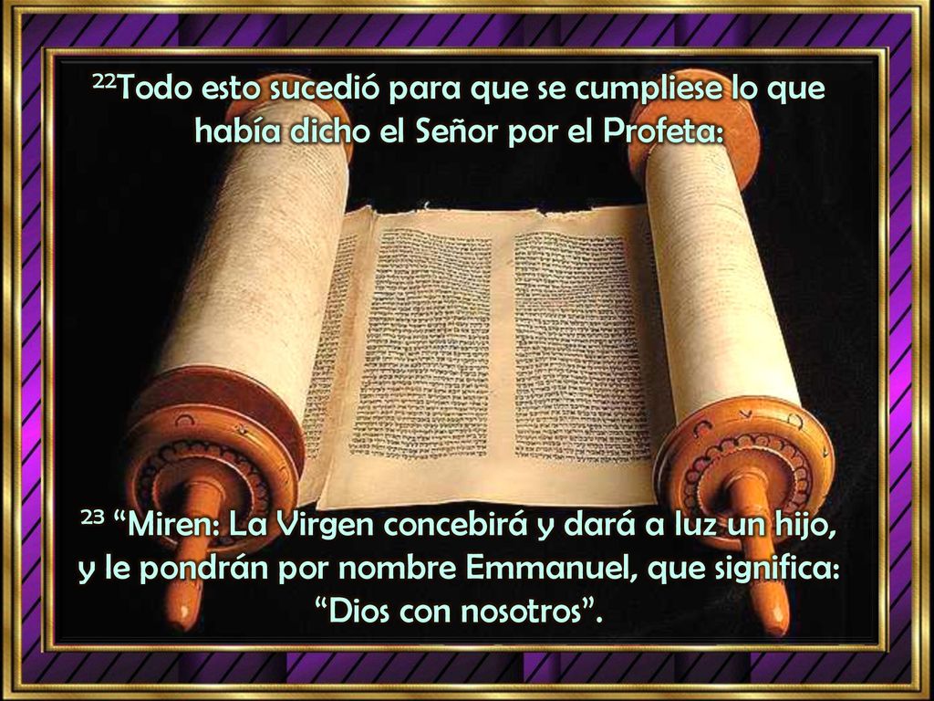 23 Miren: La Virgen concebirá y dará a luz un hijo,