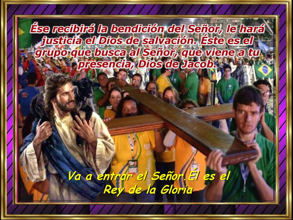 Va a entrar el Señor.Él es el Rey de la Gloria