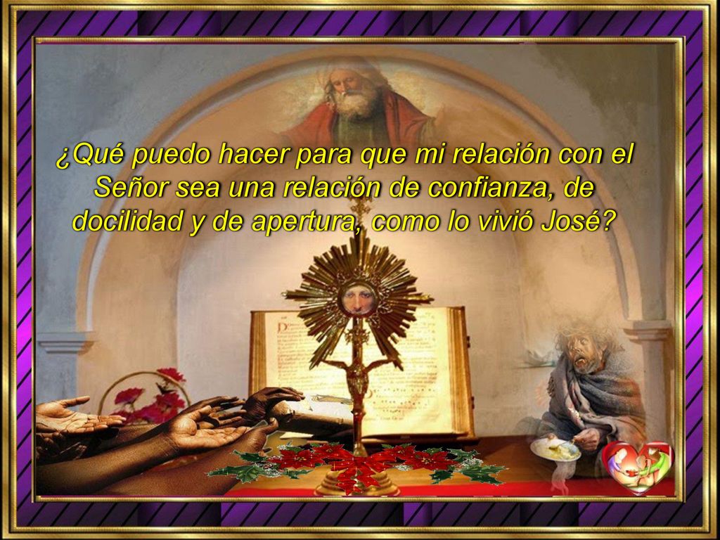 ¿Qué puedo hacer para que mi relación con el Señor sea una relación de confianza, de docilidad y de apertura, como lo vivió José