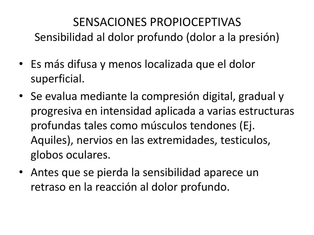 SENSACIONES PROPIOCEPTIVAS Sensibilidad al dolor profundo (dolor a la presión)