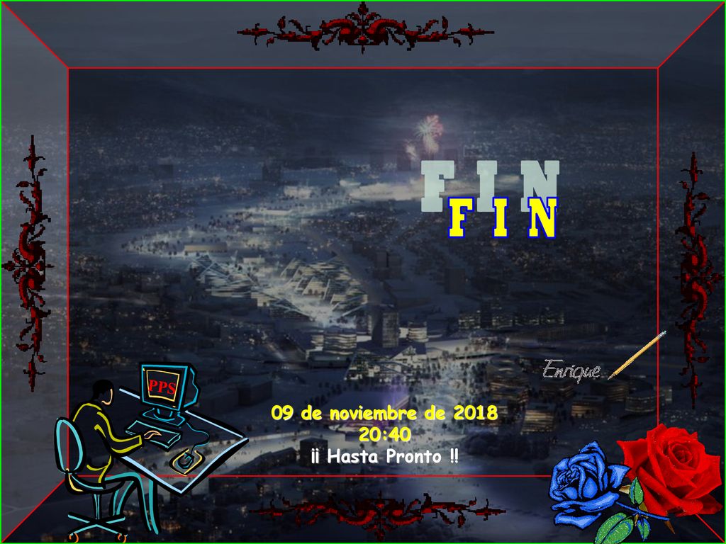 F I N 09 de noviembre de :40 ¡¡ Hasta Pronto !! PPS 43