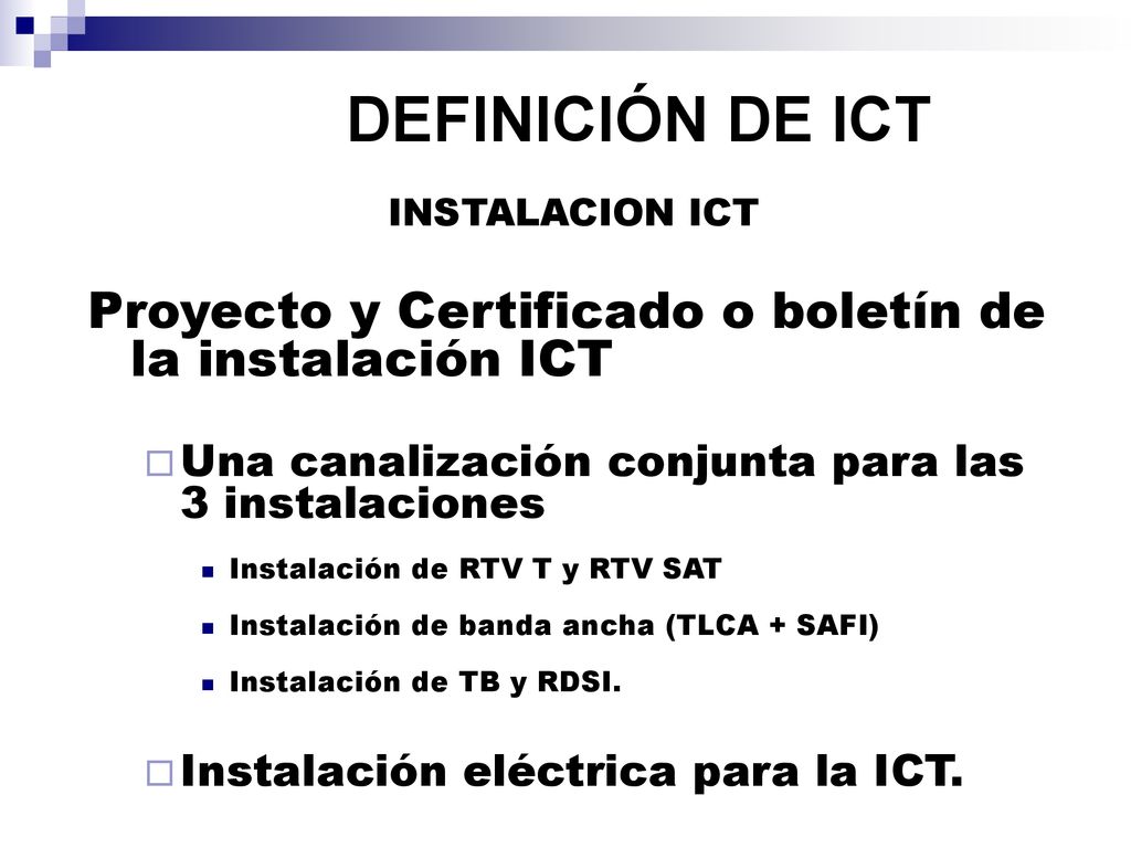 DEFINICIÓN DE ICT INSTALACION ICT. Proyecto y Certificado o boletín de la instalación ICT. Una canalización conjunta para las 3 instalaciones.