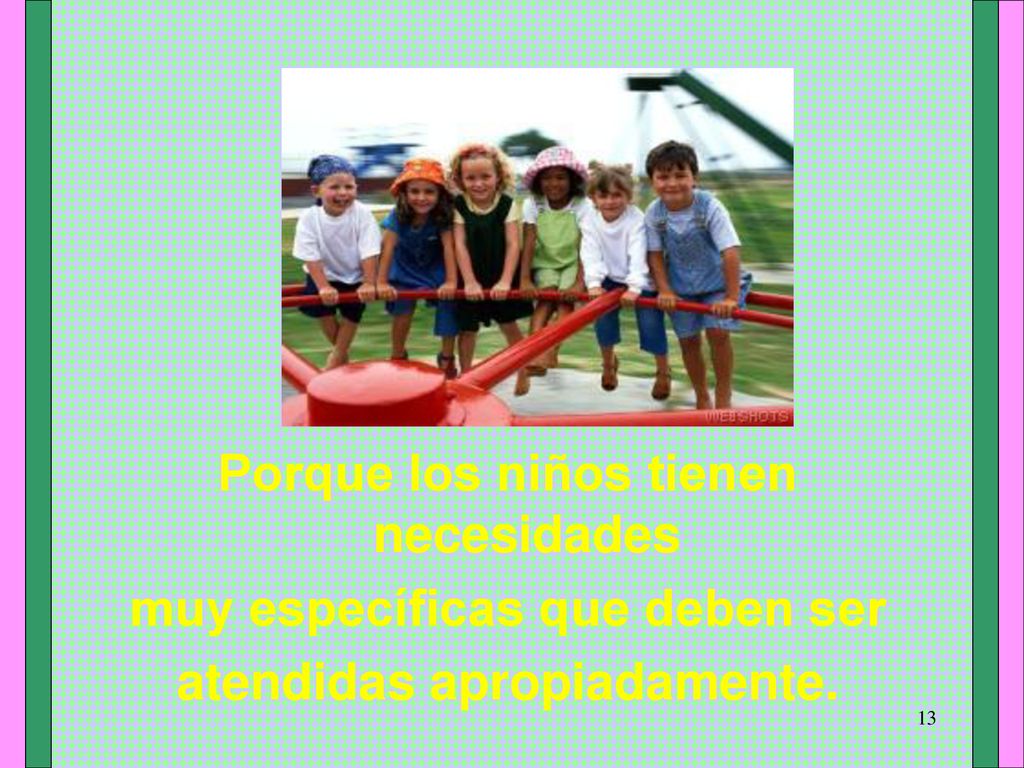 Porque los niños tienen necesidades muy específicas que deben ser