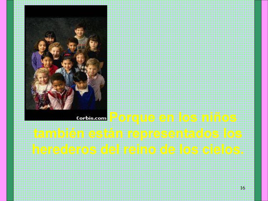 Porque en los niños también están representados los herederos del reino de los cielos.