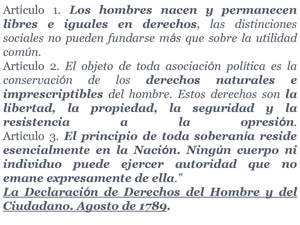 Artículo 1. Los hombres nacen y permanecen libres e iguales en derechos, las distinciones sociales no pueden fundarse más que sobre la utilidad común.