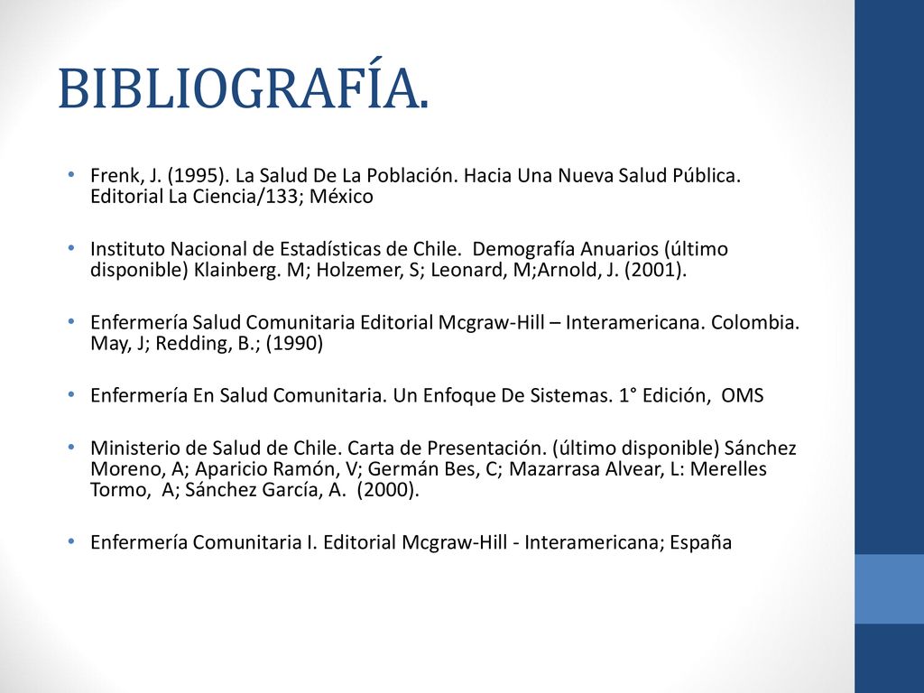 BIBLIOGRAFÍA. Frenk, J. (1995). La Salud De La Población. Hacia Una Nueva Salud Pública. Editorial La Ciencia/133; México.