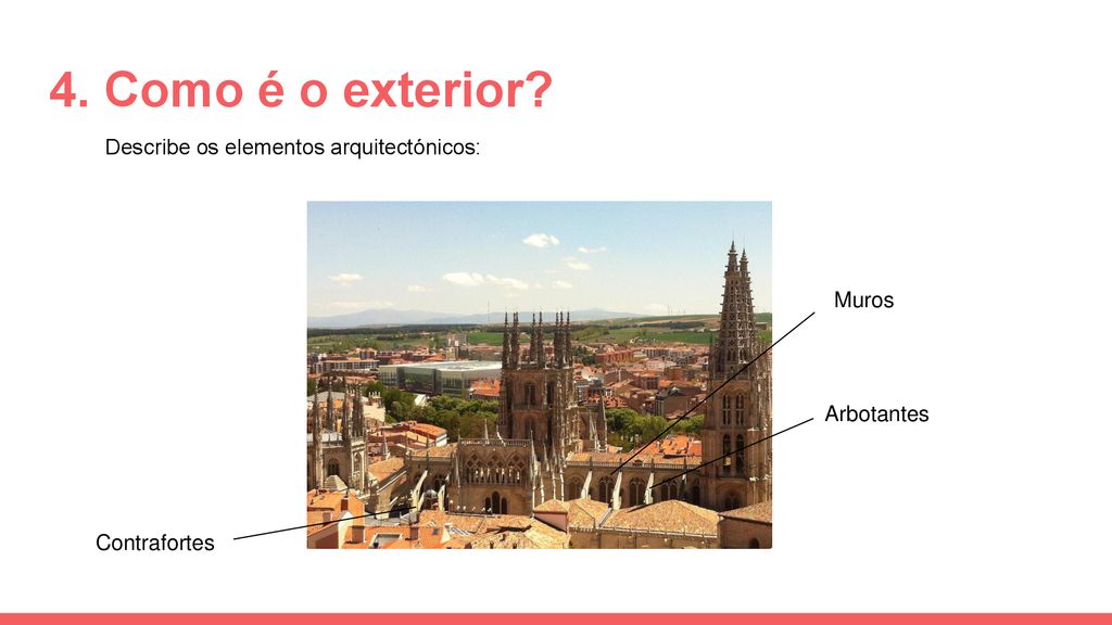 4. Como é o exterior Describe os elementos arquitectónicos: Muros