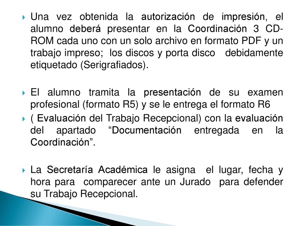 Una vez obtenida la autorización de impresión, el alumno deberá presentar en la Coordinación 3 CD- ROM cada uno con un solo archivo en formato PDF y un trabajo impreso; los discos y porta disco debidamente etiquetado (Serigrafiados).