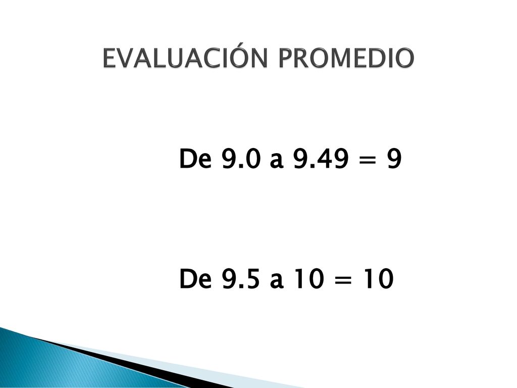 EVALUACIÓN PROMEDIO De 9.0 a 9.49 = 9 De 9.5 a 10 = 10