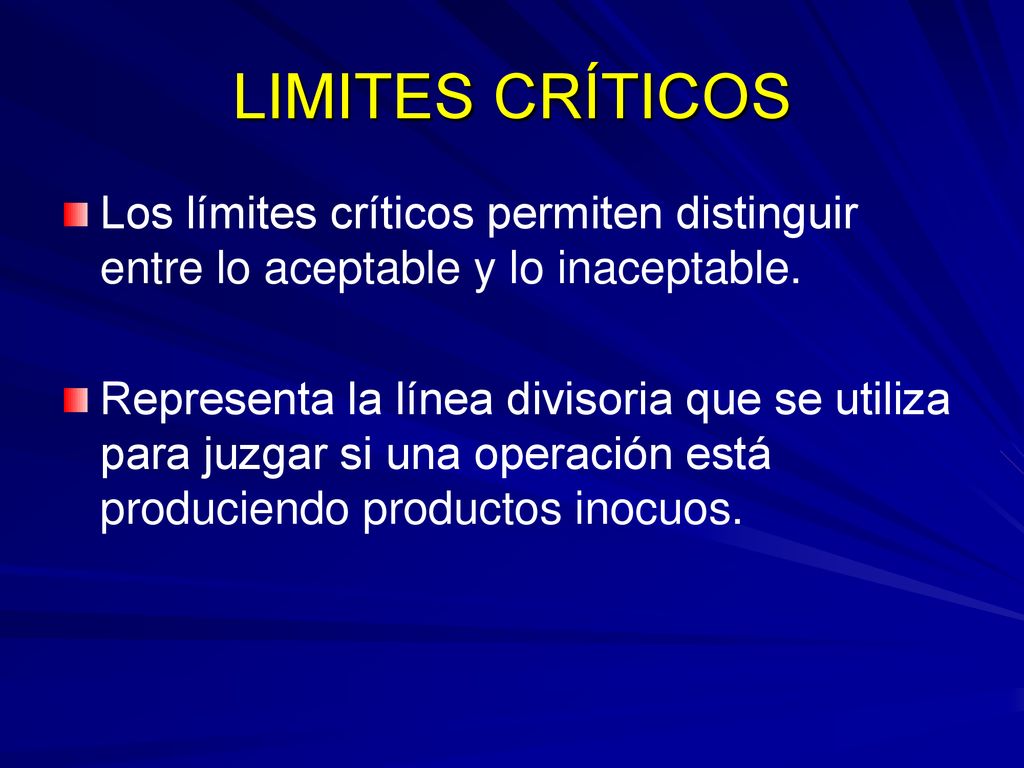 LIMITES CRÍTICOS Los límites críticos permiten distinguir entre lo aceptable y lo inaceptable.