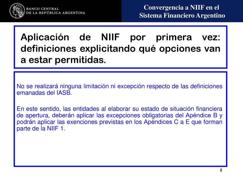 Aplicación de NIIF por primera vez: definiciones explicitando qué opciones van a estar permitidas.
