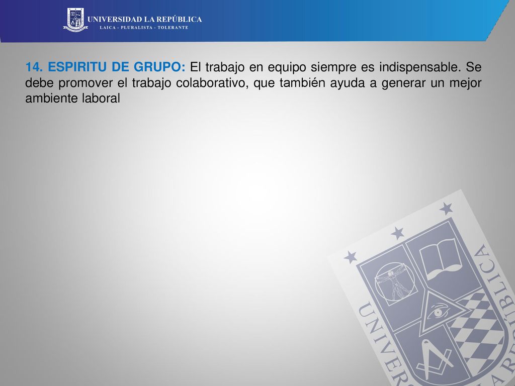 14. ESPIRITU DE GRUPO: El trabajo en equipo siempre es indispensable