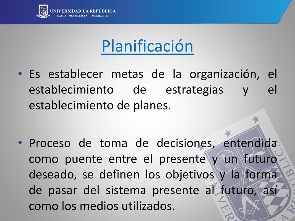 Planificación Es establecer metas de la organización, el establecimiento de estrategias y el establecimiento de planes.